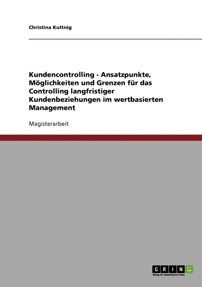 Kundencontrolling im wertbasierten Management. Mglichkeiten und Grenzen fr das Controlling langfristiger Kundenbeziehungen. 1