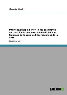 bokomslag Intertextualitat in Sonetten Des Spanischen Und Mexikanischen Barock Am Beispiel Von Garcilaso de la Vega Und Sor Juana Ines de la Cruz