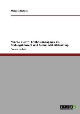 Carpe Diem - Erlebnispadagogik als Bildungskonzept und Persoenlichkeitstraining 1