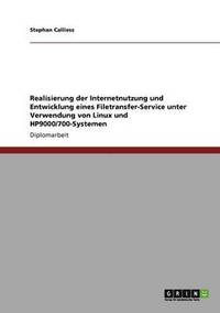 bokomslag Realisierung der Internetnutzung und Entwicklung eines Filetransfer-Service unter Verwendung von Linux und HP9000/700-Systemen