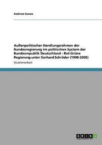 bokomslag Auenpolitischer Handlungsrahmen der Bundesregierung im politischen System der Bundesrepublik Deutschland - Rot-Grne Regierung unter Gerhard Schrder (1998-2005)