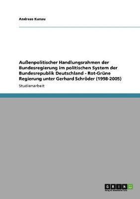 bokomslag Auenpolitischer Handlungsrahmen der Bundesregierung im politischen System der Bundesrepublik Deutschland - Rot-Grne Regierung unter Gerhard Schrder (1998-2005)