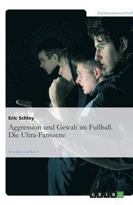 bokomslag Aggression und Gewalt im Fussball. Die Ultra-Fanszene