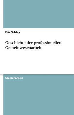 bokomslag Geschichte Der Professionellen Gemeinwesenarbeit