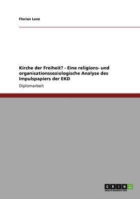 bokomslag Kirche der Freiheit? - Eine religions- und organisationssoziologische Analyse des Impulspapiers der EKD