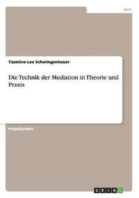 bokomslag Die Technik der Mediation in Theorie und Praxis