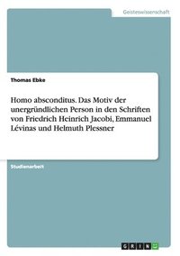 bokomslag Homo absconditus. Das Motiv der unergrndlichen Person in den Schriften von Friedrich Heinrich Jacobi, Emmanuel Lvinas und Helmuth Plessner