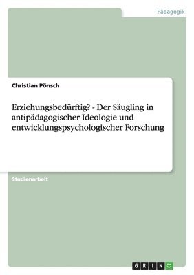 bokomslag Erziehungsbedürftig? - Der Säugling in antipädagogischer Ideologie und entwicklungspsychologischer Forschung