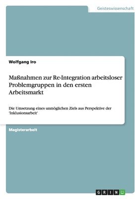 Massnahmen Zur Re-Integration Arbeitsloser Problemgruppen in Den Ersten Arbeitsmarkt 1