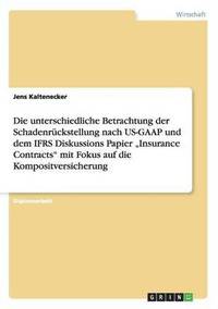 bokomslag Die Unterschiedliche Betrachtung Der Schadenruckstellung Nach Us-GAAP Und Dem Ifrs Diskussions Papier Insurance Contracts' Mit Fokus Auf Die Kompositversicherung