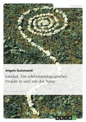 bokomslag Landart. Ein erlebnispdagogisches Projekt in und mit der Natur