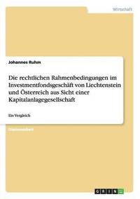 bokomslag Die rechtlichen Rahmenbedingungen im Investmentfondsgeschaft von Liechtenstein und OEsterreich aus Sicht einer Kapitalanlagegesellschaft