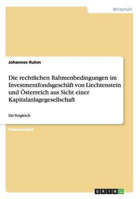 bokomslag Die rechtlichen Rahmenbedingungen im Investmentfondsgeschaft von Liechtenstein und OEsterreich aus Sicht einer Kapitalanlagegesellschaft