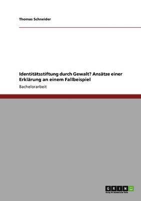 bokomslag Identitatsstiftung Durch Gewalt? Ansatze Einer Erklarung an Einem Fallbeispiel