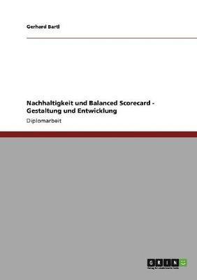 Gerhard Bartl - Nachhaltigkeit und Balanced Scorecard. Gestaltung und Entwicklung, Häftad