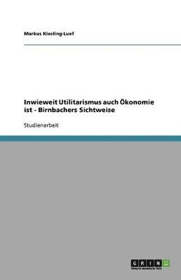 bokomslag Inwieweit Utilitarismus auch konomie ist - Birnbachers Sichtweise