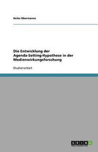 bokomslag Die Entwicklung der Agenda-Setting-Hypothese in der Medienwirkungsforschung