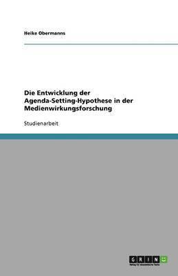 bokomslag Die Entwicklung der Agenda-Setting-Hypothese in der Medienwirkungsforschung