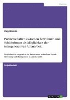 bokomslag Partnerschaften Zwischen Bewohner- Und Schulerinnen ALS Moglichkeit Der Intergenerativen Altenarbeit