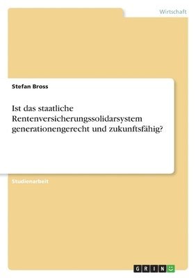 bokomslag Ist das staatliche Rentenversicherungssolidarsystem generationengerecht und zukunftsfhig?