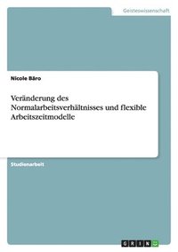 bokomslag Veränderung des Normalarbeitsverhältnisses und flexible Arbeitszeitmodelle