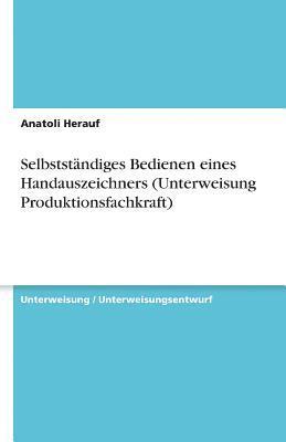 bokomslag Selbststandiges Bedienen Eines Handauszeichners (Unterweisung Produktionsfachkraft)