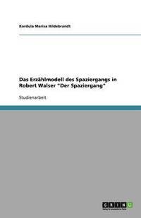 bokomslag Das Erzahlmodell Des Spaziergangs in Robert Walser 'Der Spaziergang'