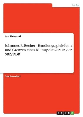 bokomslag Johannes R. Becher - Handlungsspielraume und Grenzen eines Kulturpolitikers in der SBZ/DDR