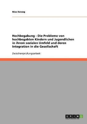 Nico Herzog - Hochbegabung. Probleme von hochbegabten Kindern und Jugendlichen im sozialen Umfeld. Integration in die Gesellschaft., Häftad