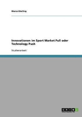 Innovationen im Sport Market Pull oder Technology Push 1