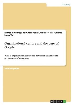 Organizational Culture and the Case of Google 1