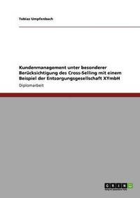 bokomslag Kundenmanagement Unter Besonderer Berucksichtigung Des Cross-Selling Mit Einem Beispiel Der Entsorgungsgesellschaft Xymbh