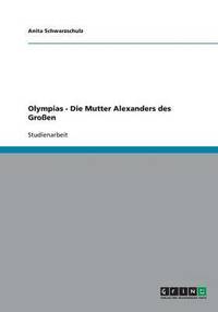 bokomslag Olympias - Die Mutter Alexanders Des Groen