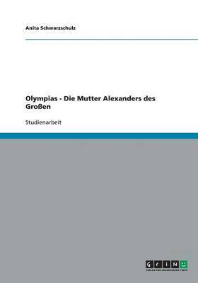 bokomslag Olympias - Die Mutter Alexanders Des Groen