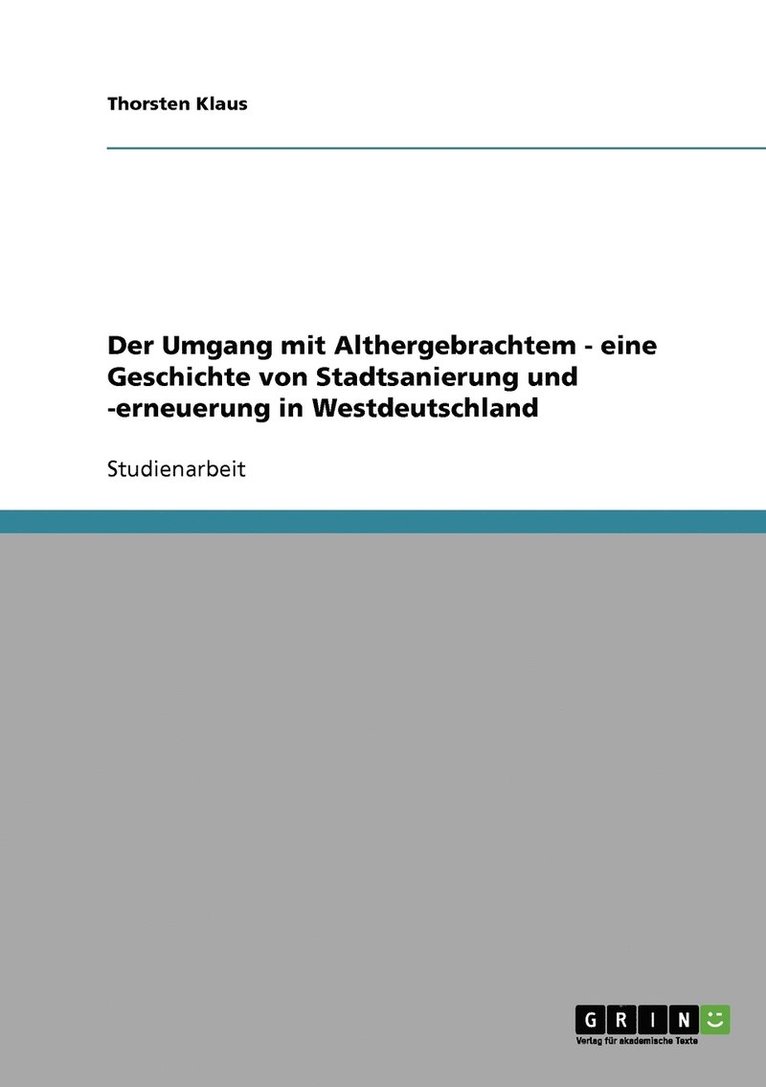 Der Umgang mit Althergebrachtem - eine Geschichte von Stadtsanierung und -erneuerung in Westdeutschland 1