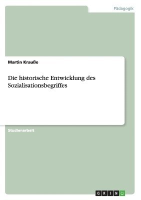 bokomslag Die Historische Entwicklung Des Sozialisationsbegriffes