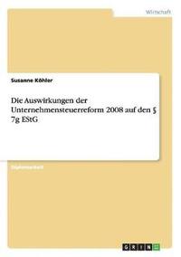 bokomslag Die Auswirkungen Der Unternehmensteuerreform 2008 Auf Den 7g Estg