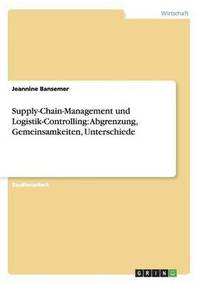 bokomslag Supply-Chain-Management und Logistik-Controlling. Abgrenzung, Gemeinsamkeiten, Unterschiede