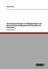 bokomslag Umweltauswirkungen von Biogasanlagen und deren Bercksichtigung bei der Planung und Zulassung