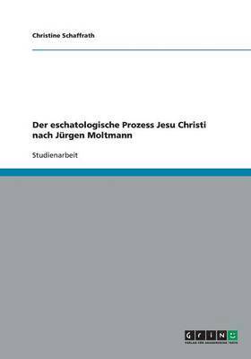 bokomslag Der eschatologische Prozess Jesu Christi nach Jurgen Moltmann