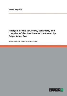 Analysis of the structure, contrasts, and complex of the lost love in The Raven by Edgar Allan Poe 1