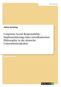 bokomslag Corporate Social Responsibility - Implementierung Einer Amerikanischen Philosophie in Die Deutsche Unternehmenskultur