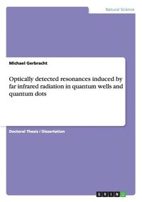 bokomslag Optically detected resonances induced by far infrared radiation in quantum wells and quantum dots