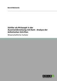 bokomslag Schiller als Philosoph in der Auseinandersetzung mit Kant - Analyse der sthetischen Schriften