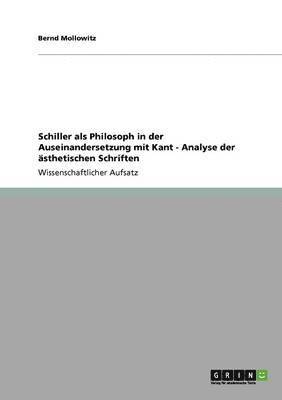 Schiller als Philosoph in der Auseinandersetzung mit Kant - Analyse der sthetischen Schriften 1