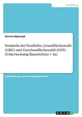 bokomslag Ermitteln Der Traufhohe, Grundflachenzahl (Grz) Und Geschossflachenzahl (Gfz) (Unterweisung Bauzeichner / -In)