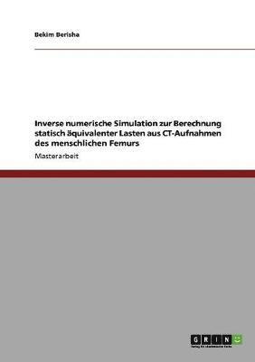 bokomslag Inverse numerische Simulation zur Berechnung statisch quivalenter Lasten aus CT-Aufnahmen des menschlichen Femurs