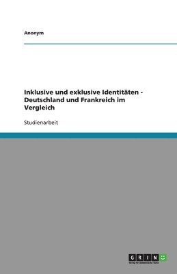 bokomslag Inklusive Und Exklusive Identitaten - Deutschland Und Frankreich Im Vergleich