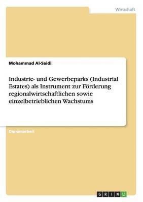 bokomslag Industrie- und Gewerbeparks (Industrial Estates) als Instrument zur Frderung regionalwirtschaftlichen sowie einzelbetrieblichen Wachstums