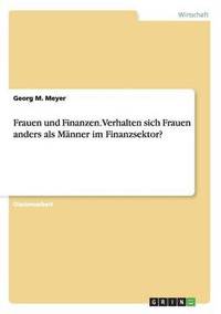 bokomslag Frauen und Finanzen. Verhalten sich Frauen anders als Männer im Finanzsektor?